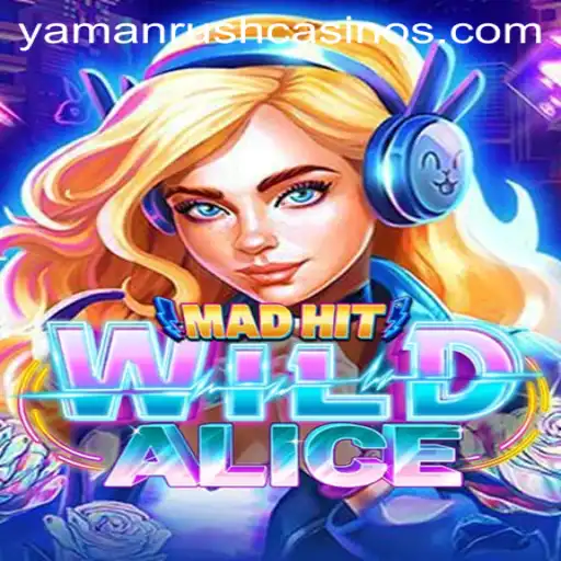 MadHitWildAlice: A Thrilling New Adventure With YamanRush